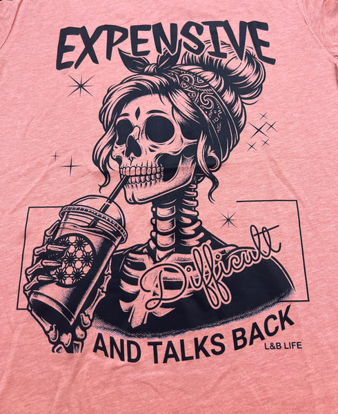 Expensive, Difficult and talks back Tee