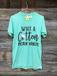 Wait a cotton pickin’ minute Tee